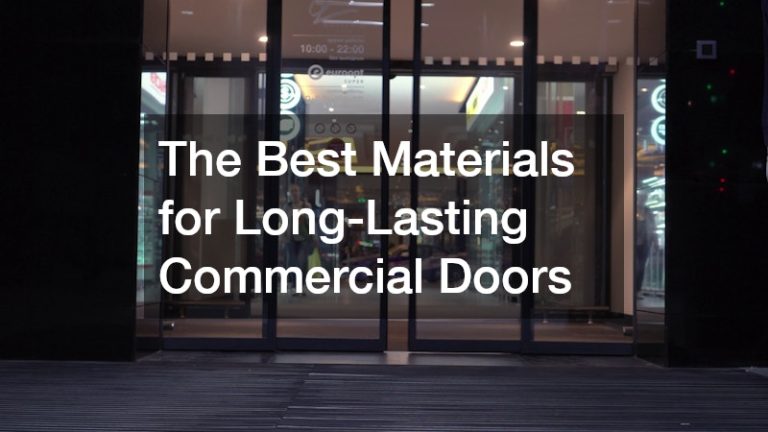 The Best Materials for Long-Lasting Commercial Doors