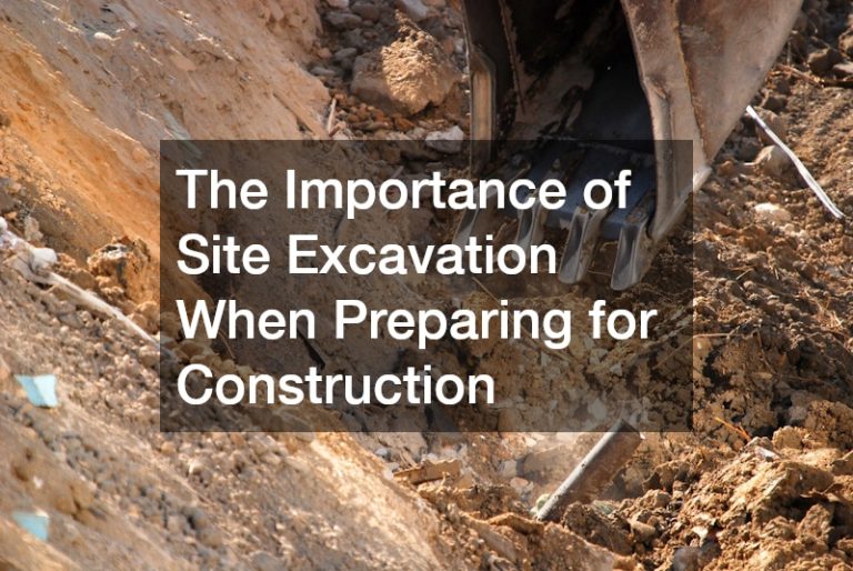 The Importance of Site Excavation When Preparing for Construction