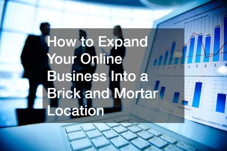 How to Expand Your Online Business Into a Brick and Mortar Location
