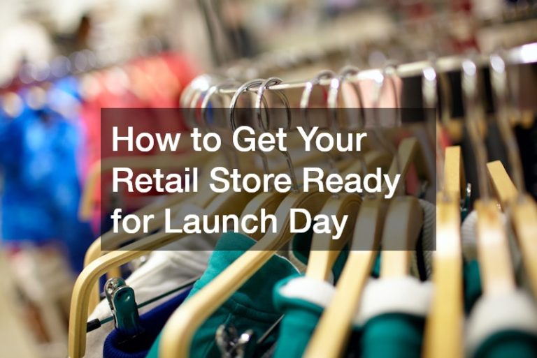 How to Get Your Retail Store Ready for Launch Day