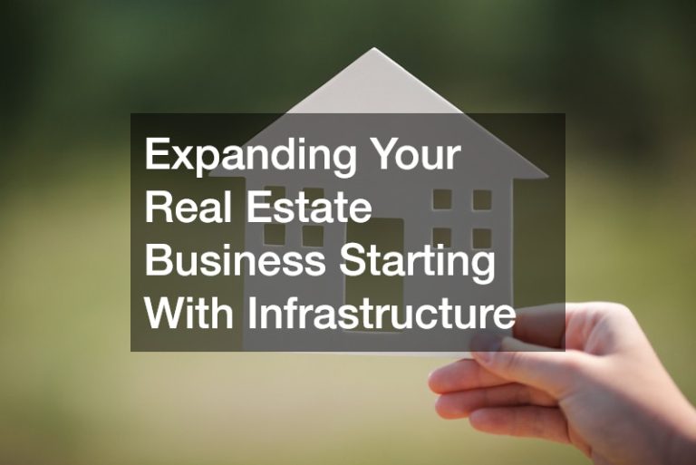 Expanding Your Real Estate Business Starting With Infrastructure